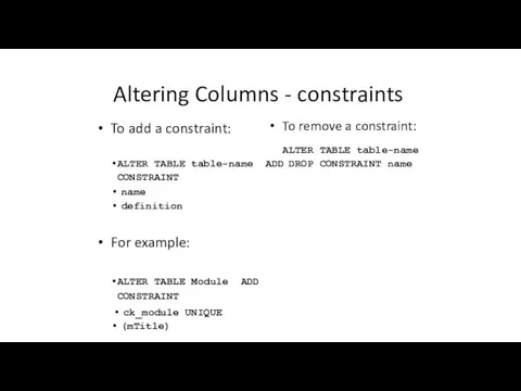 Altering Columns - constraints To add a constraint: ALTER TABLE