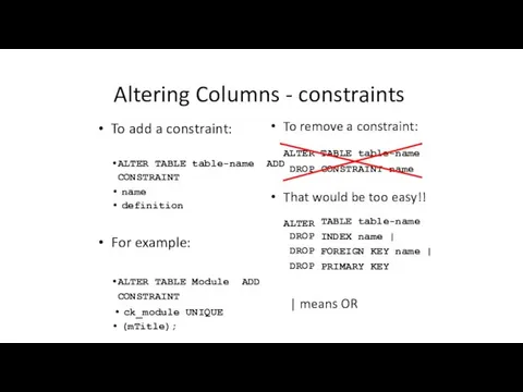 To add a constraint: ALTER TABLE table-name ADD CONSTRAINT name