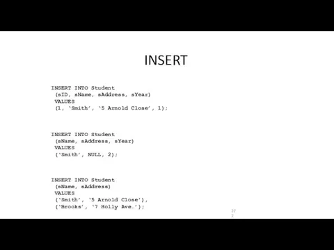 INSERT INTO Student (sName, sAddress, sYear) VALUES (‘Smith’, NULL, 2);