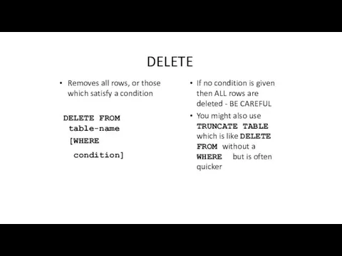 DELETE Removes all rows, or those which satisfy a condition