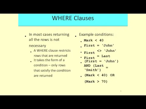 WHERE Clauses • • In most cases returning Example conditions: