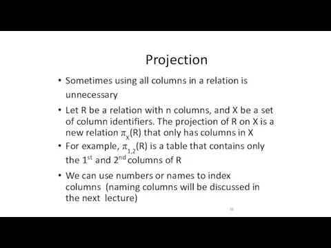 Projection Sometimes using all columns in a relation is unnecessary