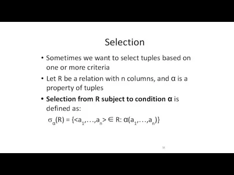 Selection Sometimes we want to select tuples based on one