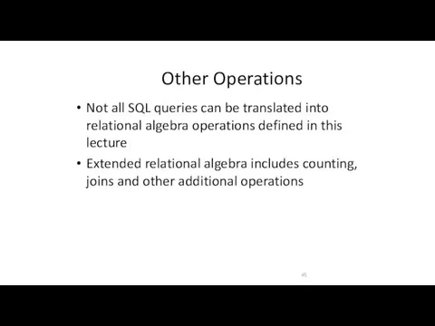 Other Operations Not all SQL queries can be translated into