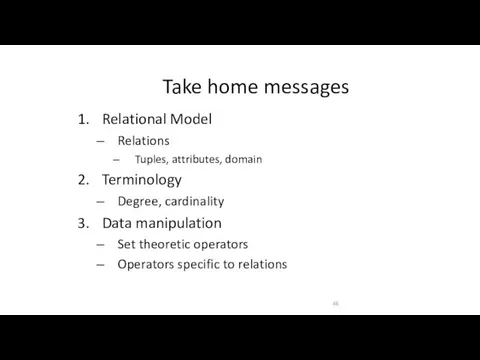 Take home messages Relational Model Relations ‒ Tuples, attributes, domain