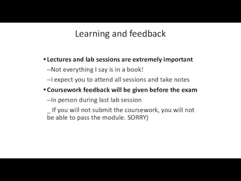 Learning and feedback Lectures and lab sessions are extremely important