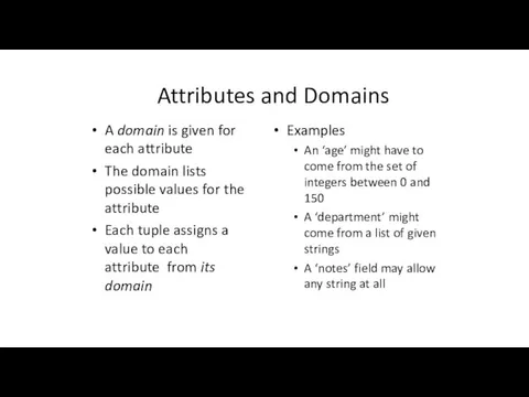 Attributes and Domains A domain is given for each attribute