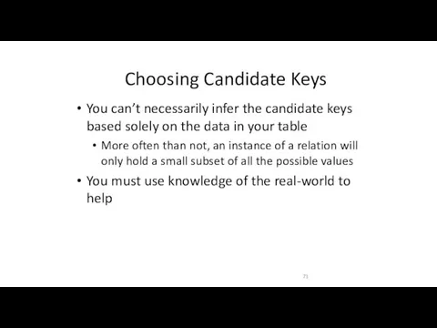Choosing Candidate Keys You can’t necessarily infer the candidate keys