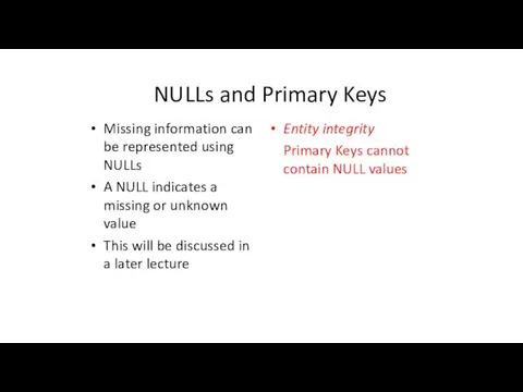 NULLs and Primary Keys Missing information can be represented using