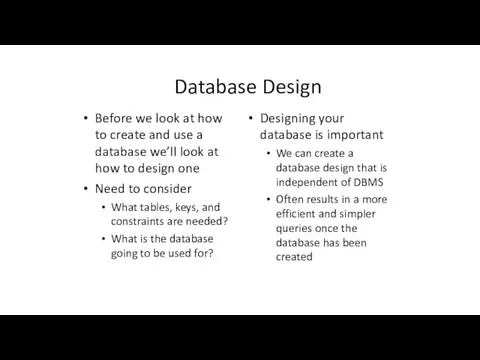 Database Design Before we look at how to create and