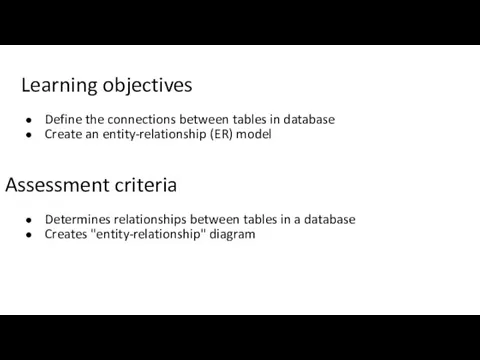 Learning objectives Determines relationships between tables in a database Creates