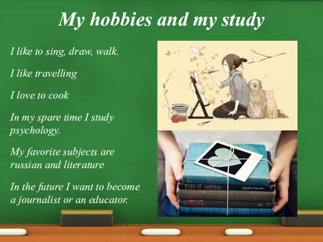 My hobbies and my study I like to sing, draw,