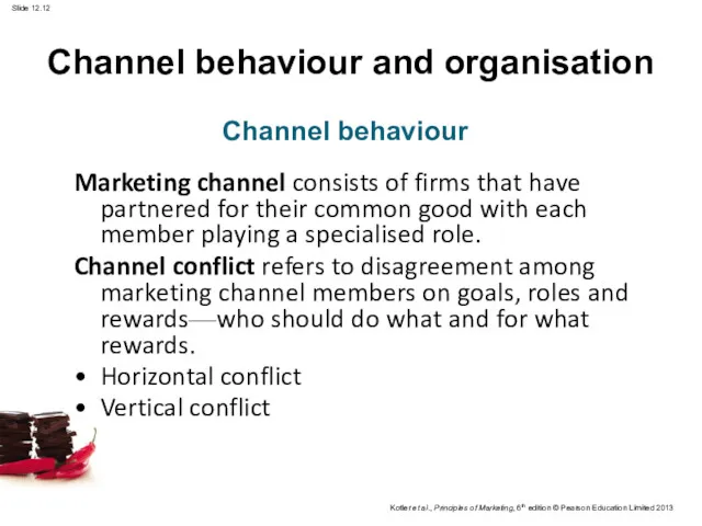 Channel behaviour and organisation Marketing channel consists of firms that