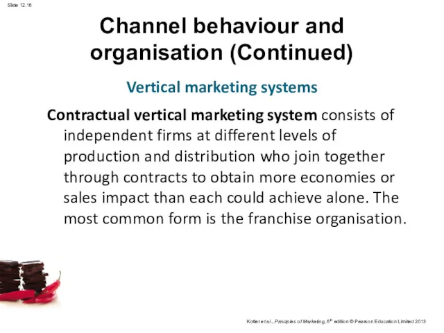 Channel behaviour and organisation (Continued) Contractual vertical marketing system consists