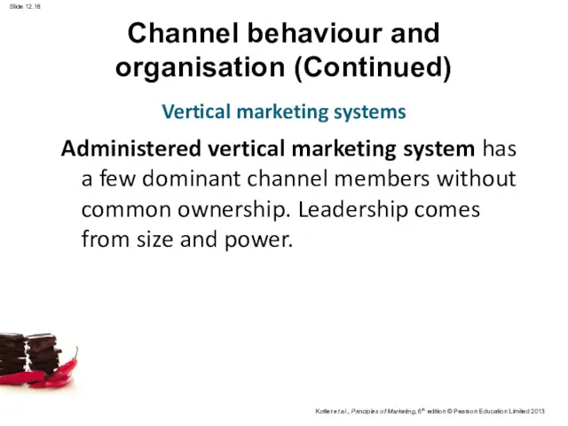 Channel behaviour and organisation (Continued) Administered vertical marketing system has