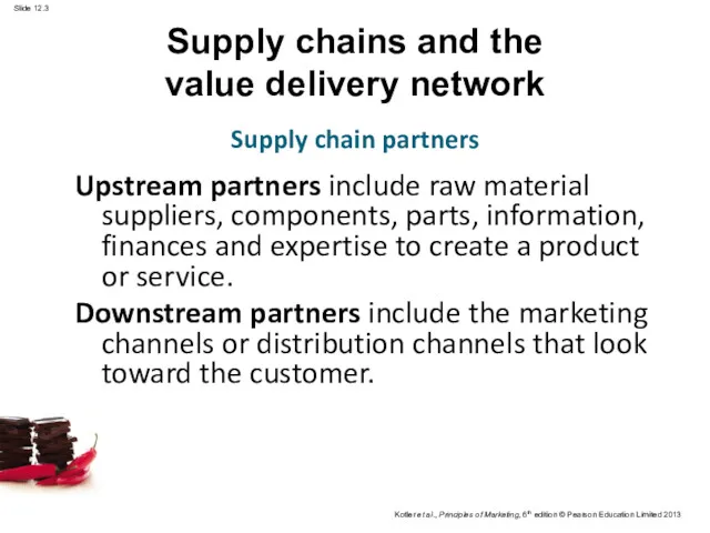 Supply chains and the value delivery network Upstream partners include