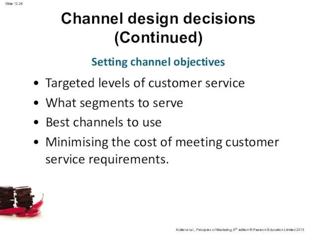 Channel design decisions (Continued) Targeted levels of customer service What