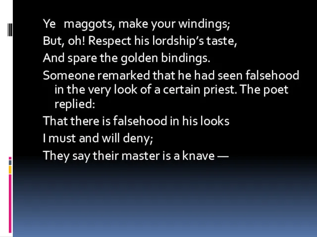 Ye maggots, make your windings; But, oh! Respect his lordship’s