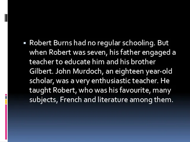 Robert Burns had no regular schooling. But when Robert was