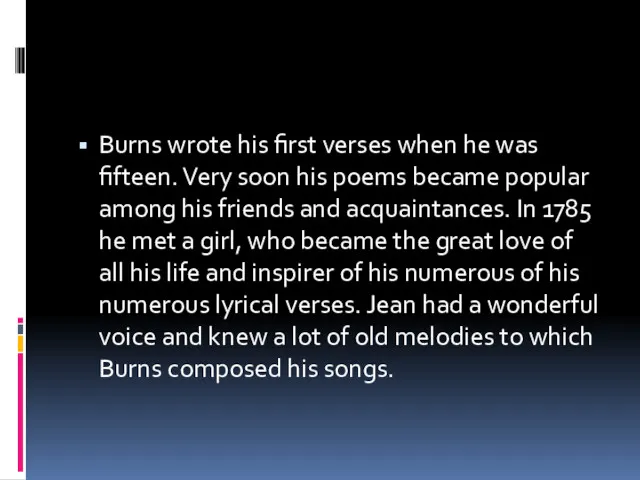 Burns wrote his first verses when he was fifteen. Very