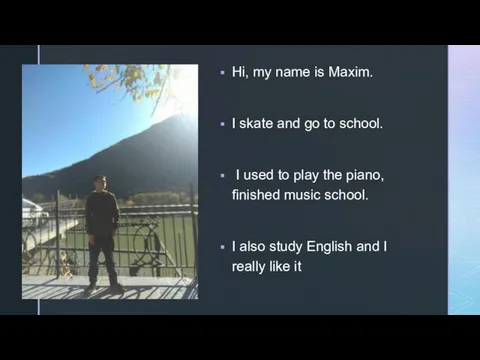 Hi, my name is Maxim. I skate and go to