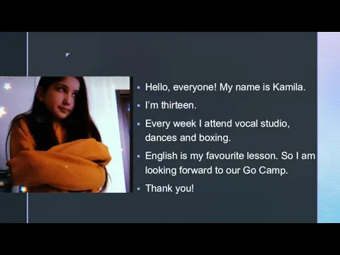 Hello, everyone! My name is Kamila. I’m thirteen. Every week