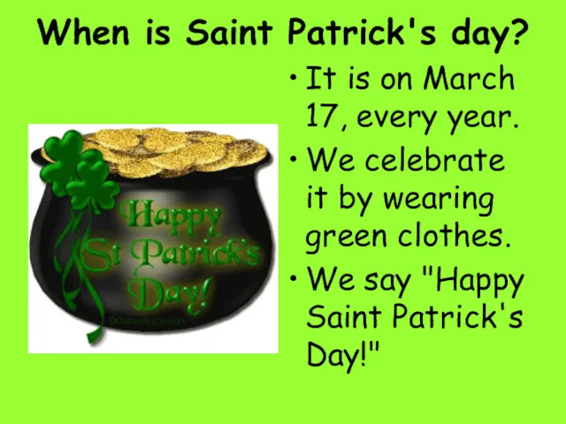 When is Saint Patrick's day? It is on March 17, every year. We