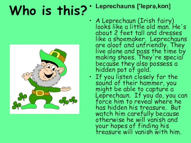 Who is this? Leprechauns ['leprǝ,kon] A Leprechaun (Irish fairy) looks