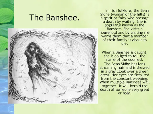 The Banshee. In Irish folklore, the Bean Sidhe (woman of