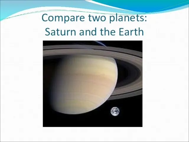 Compare two planets: Saturn and the Earth