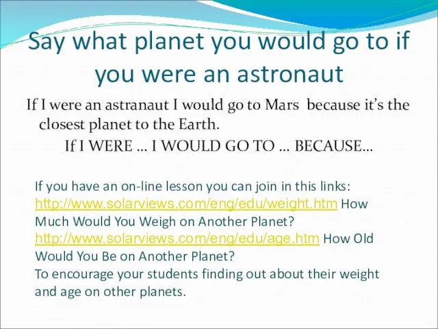 Say what planet you would go to if you were