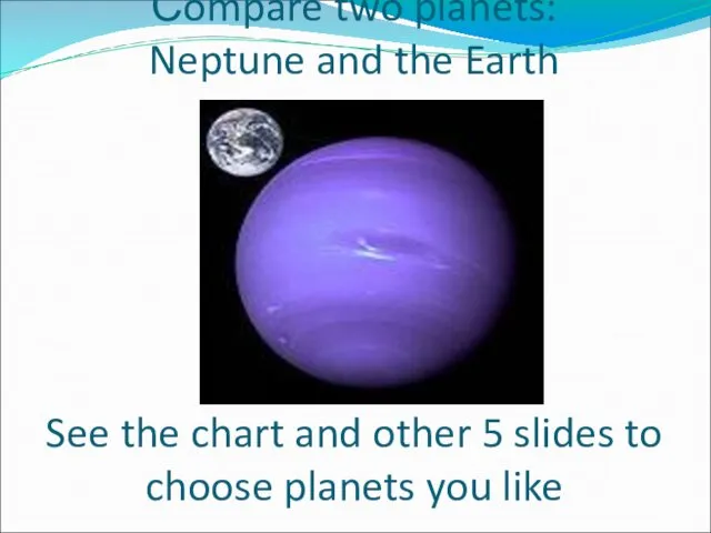 Сompare two planets: Neptune and the Earth See the chart