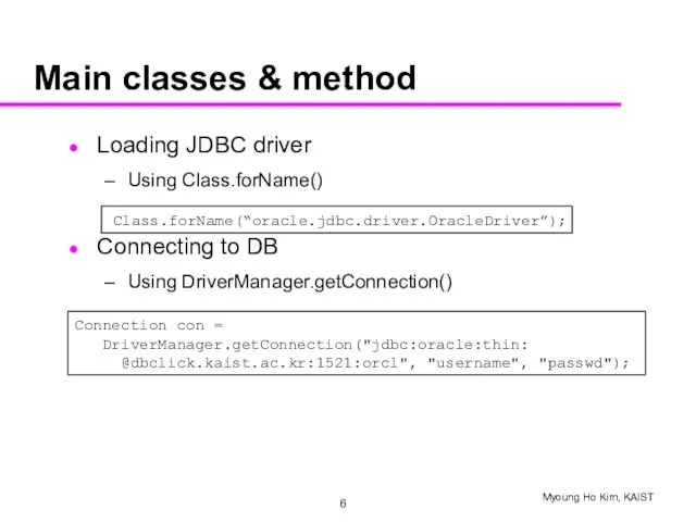 Main classes & method Loading JDBC driver Using Class.forName() Connecting