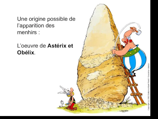 Une origine possible de l’apparition des menhirs : L’oeuvre de Astérix et Obélix.