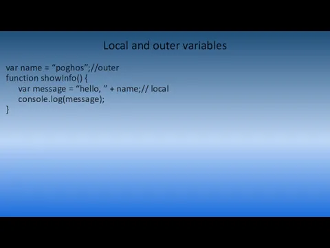 Local and outer variables var name = “poghos”;//outer function showInfo()