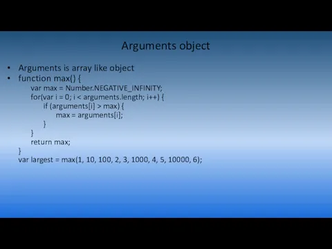 Arguments object Arguments is array like object function max() {