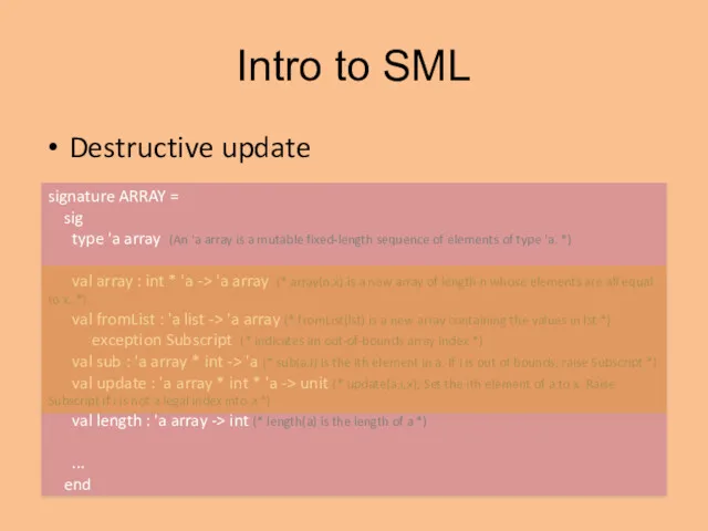 Intro to SML Destructive update signature ARRAY = sig type 'a array (An