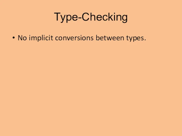 Type-Checking No implicit conversions between types. Example: Real(3) + 3.14 ACCEPTED 3 + 3.14 REJECTED