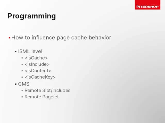 Programming How to influence page cache behavior ISML level CMS Remote Slot/Includes Remote Pagelet