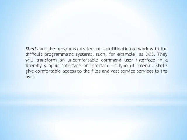 Shells are the programs created for simplification of work with