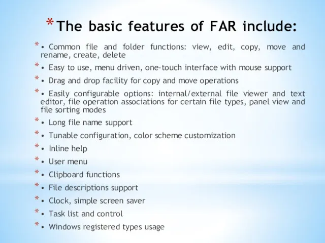 The basic features of FAR include: • Common file and