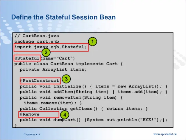 Define the Stateful Session Bean // CartBean.java package cart.ejb import