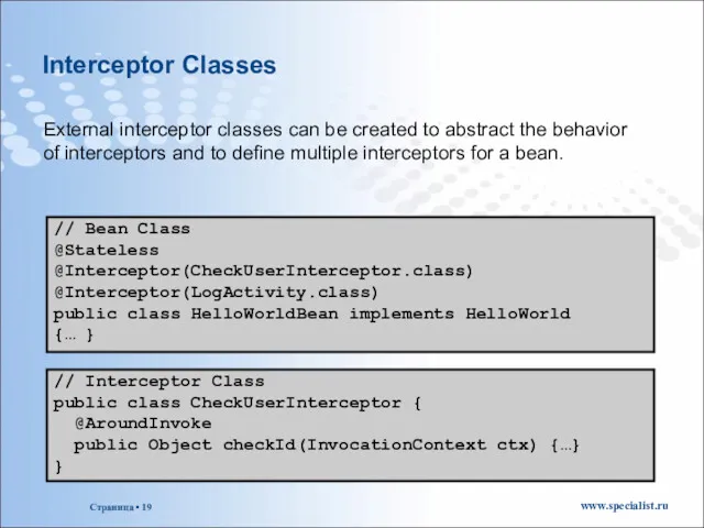 Interceptor Classes External interceptor classes can be created to abstract