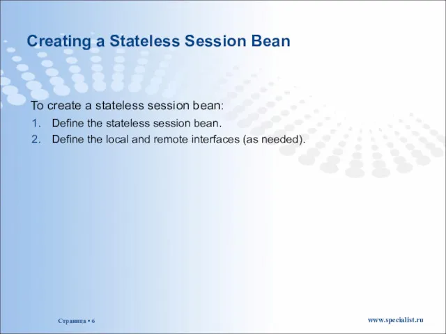 Creating a Stateless Session Bean To create a stateless session