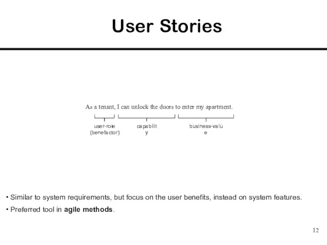 User Stories Similar to system requirements, but focus on the