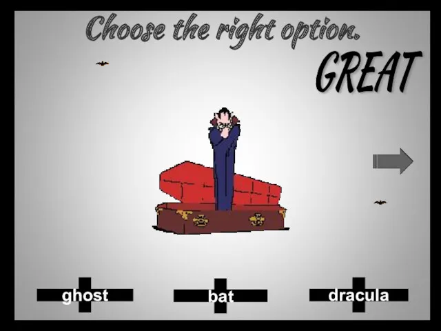 Choose the right option. bat dracula ghost GREAT