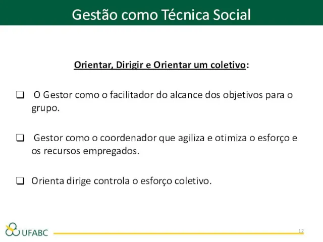 Gestão como Técnica Social Orientar, Dirigir e Orientar um coletivo: