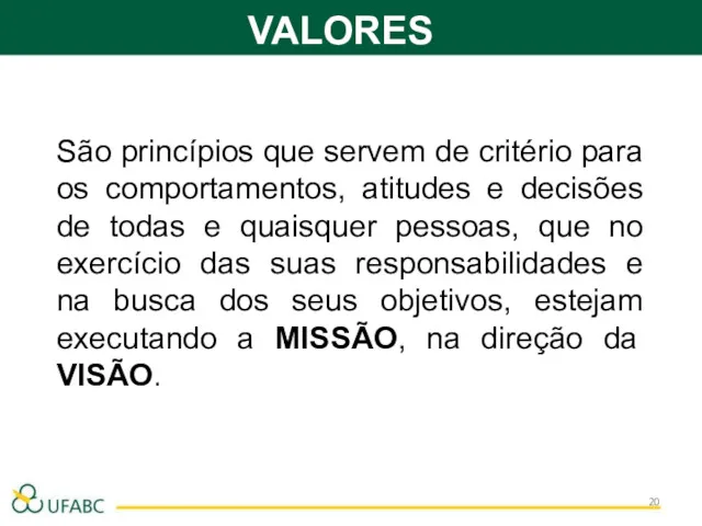 VALORES São princípios que servem de critério para os comportamentos,