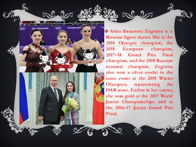 Alina Ilnazovna Zagitova is a Russian figure skater. She is