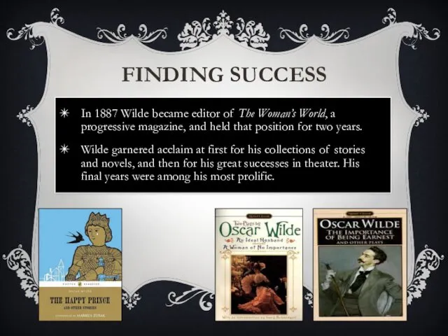 FINDING SUCCESS In 1887 Wilde became editor of The Woman’s